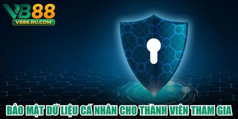 Bảo mật dữ liệu cá nhân cho thành viên tham gia