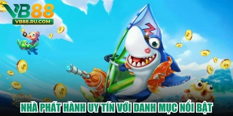 Nhà phát hành uy tín với danh mục nổi bật Nhà phát hành uy tín với danh mục nổi bật