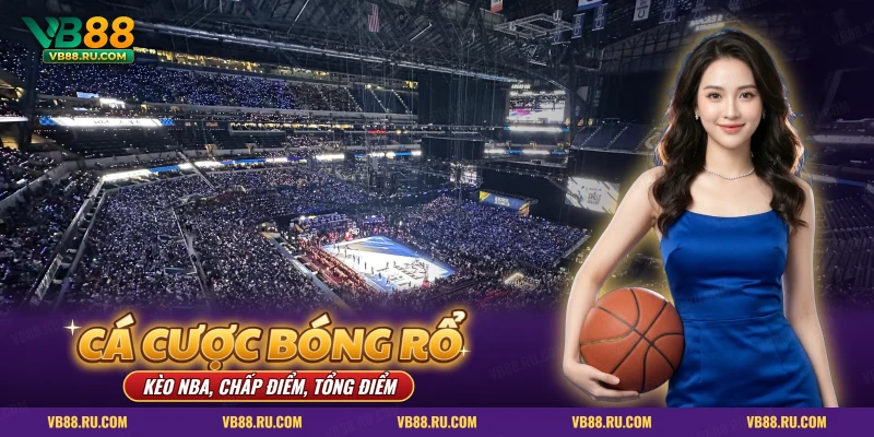 Cá cược bóng rổ VB88 với bảng kèo chấp điểm, tổng điểm và moneyline NBA