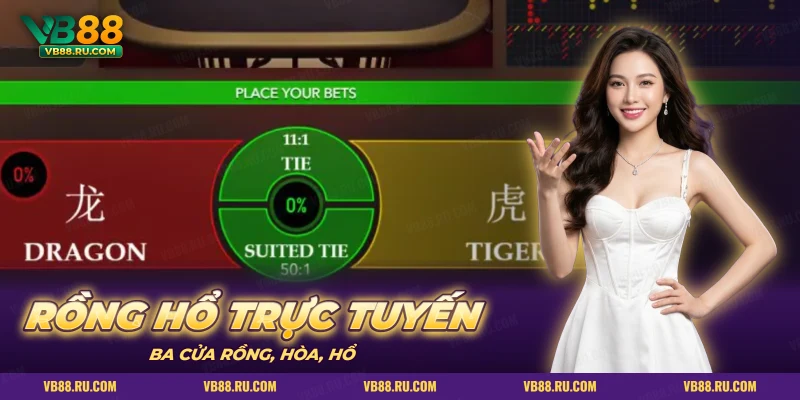 Màn Rồng Hổ trực tuyến có ba cửa cược Rồng, Hòa và Hổ